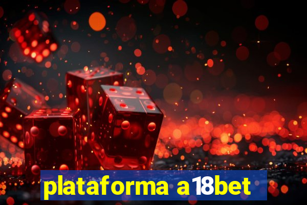 plataforma a18bet